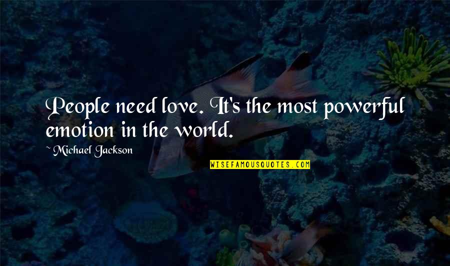 Riess Ambiente Quotes By Michael Jackson: People need love. It's the most powerful emotion Riess Ambiente Quotes By Michael Jackson: People need love. It's the most powerful emotion