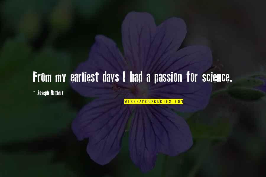 Riesterer Schnell Quotes By Joseph Rotblat: From my earliest days I had a passion Riesterer Schnell Quotes By Joseph Rotblat: From my earliest days I had a passion