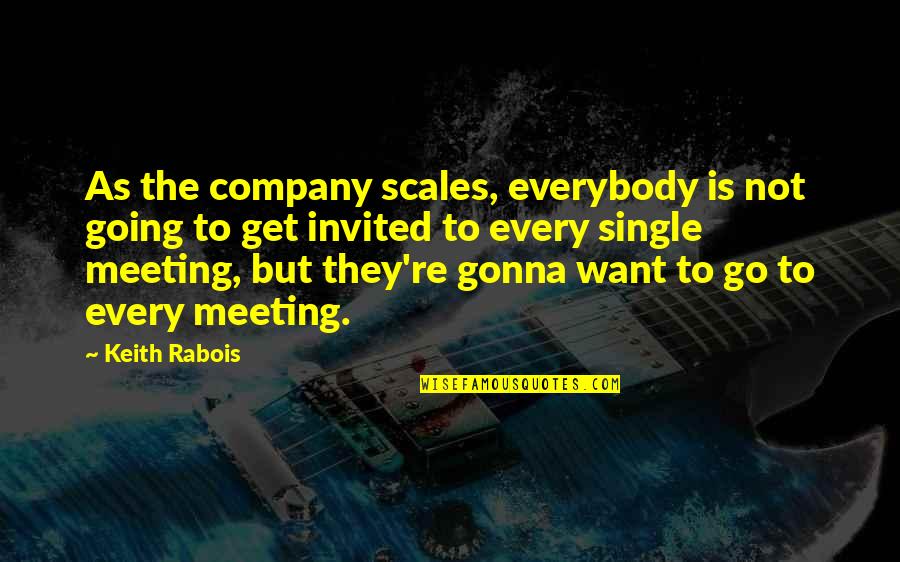 Riesterer Schnell Quotes By Keith Rabois: As the company scales, everybody is not going Riesterer Schnell Quotes By Keith Rabois: As the company scales, everybody is not going