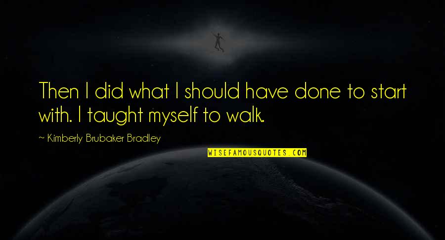 Riesterer Schnell Quotes By Kimberly Brubaker Bradley: Then I did what I should have done Riesterer Schnell Quotes By Kimberly Brubaker Bradley: Then I did what I should have done