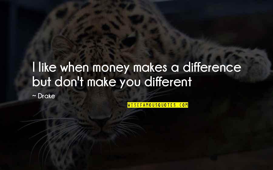 Riet Tubman Quotes By Drake: I like when money makes a difference but