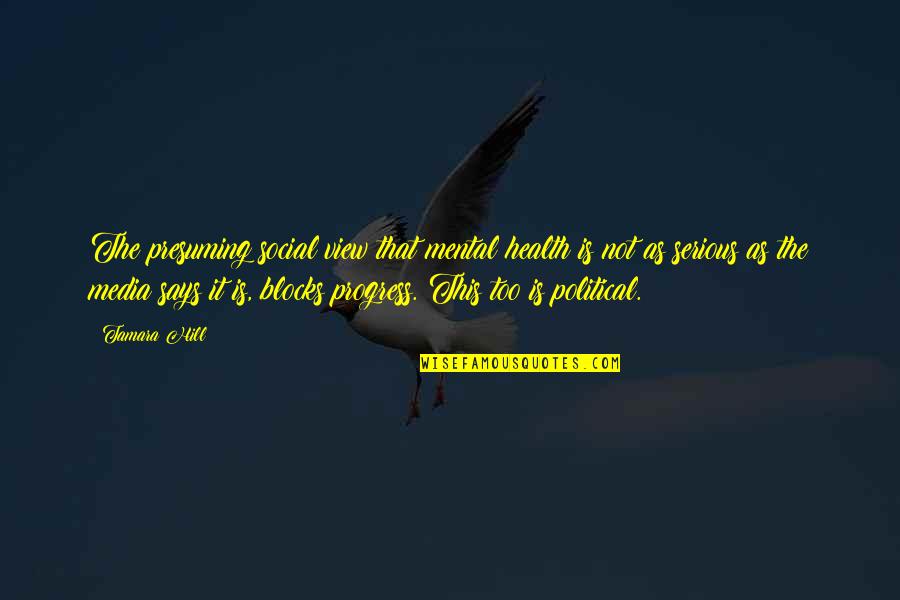 Rietdijk Auctions Quotes By Tamara Hill: The presuming social view that mental health is Rietdijk Auctions Quotes By Tamara Hill: The presuming social view that mental health is