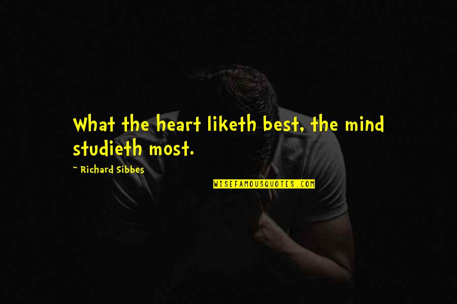 Riethmuller The Party Quotes By Richard Sibbes: What the heart liketh best, the mind studieth