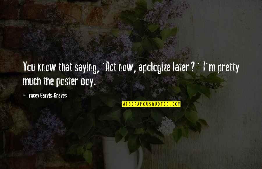 Rietje Waasland Quotes By Tracey Garvis-Graves: You know that saying, 'Act now, apologize later?'