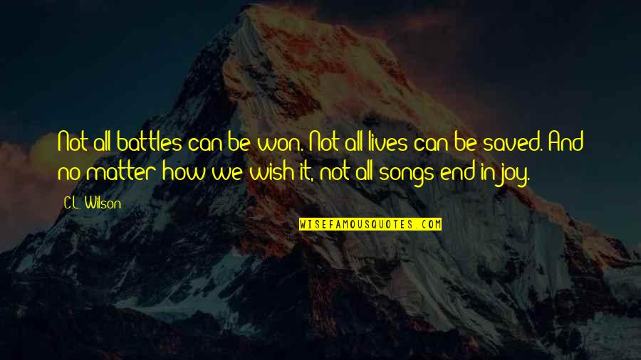 Rieu Concert Quotes By C.L. Wilson: Not all battles can be won. Not all