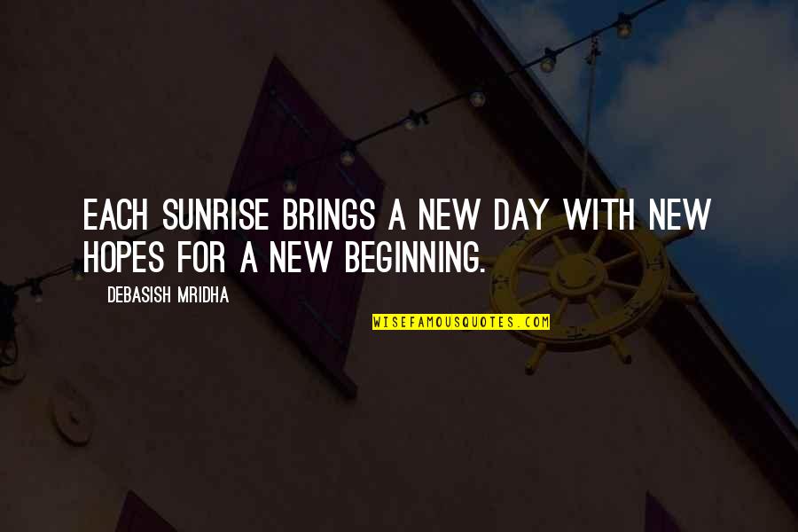 Rieu Cua Quotes By Debasish Mridha: Each sunrise brings a new day with new Rieu Cua Quotes By Debasish Mridha: Each sunrise brings a new day with new