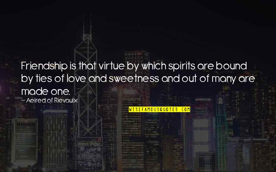 Rievaulx Quotes By Aelred Of Rievaulx: Friendship is that virtue by which spirits are