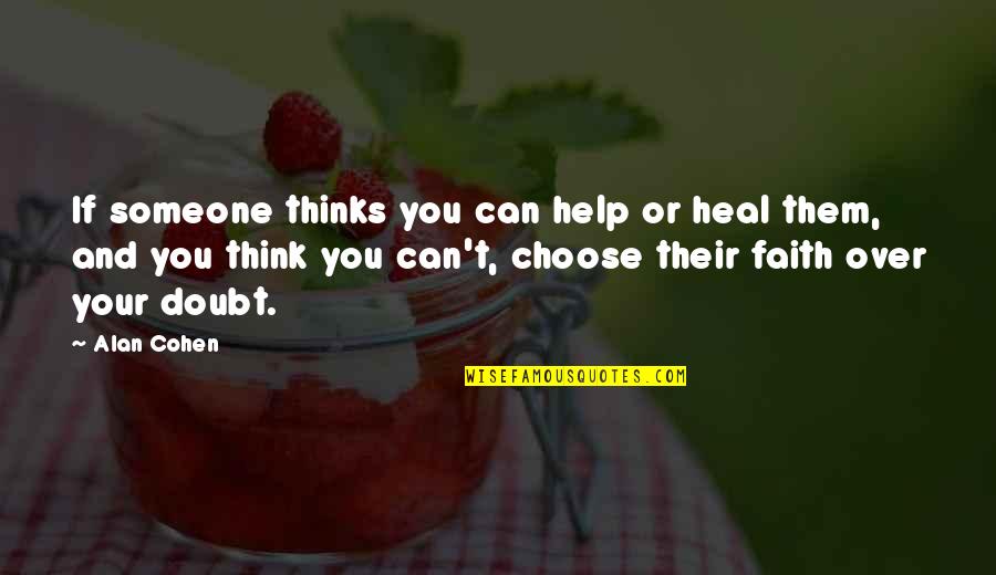 Riewald Quotes By Alan Cohen: If someone thinks you can help or heal Riewald Quotes By Alan Cohen: If someone thinks you can help or heal