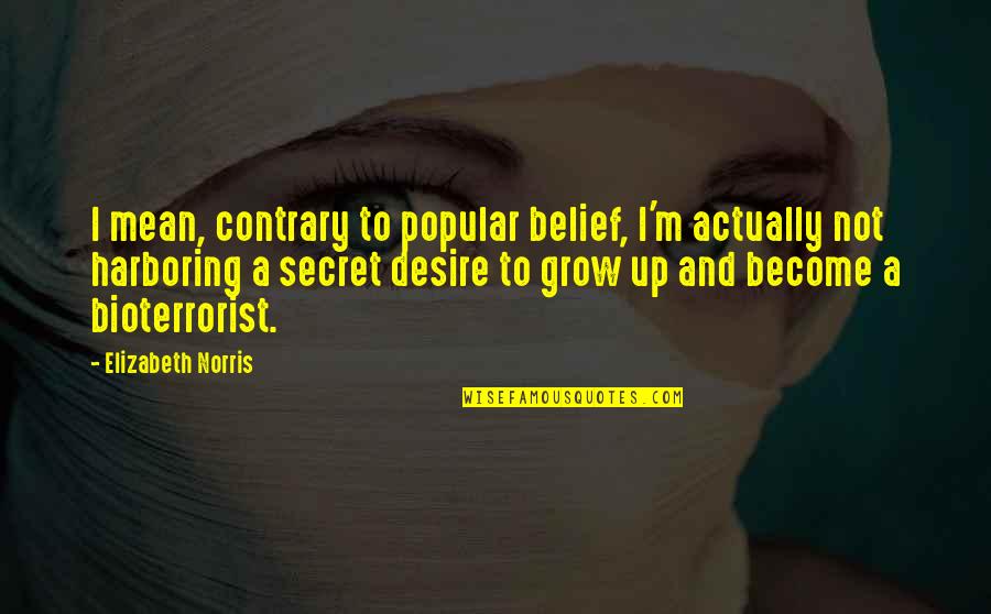 Riezal Quotes By Elizabeth Norris: I mean, contrary to popular belief, I'm actually Riezal Quotes By Elizabeth Norris: I mean, contrary to popular belief, I'm actually