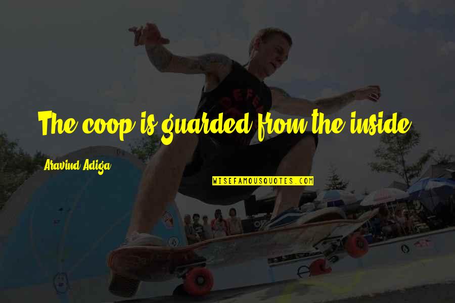Rifaat Dayem Quotes By Aravind Adiga: The coop is guarded from the inside.