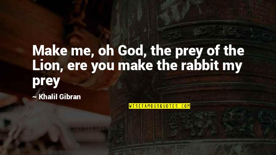 Rifaat Farha Quotes By Khalil Gibran: Make me, oh God, the prey of the