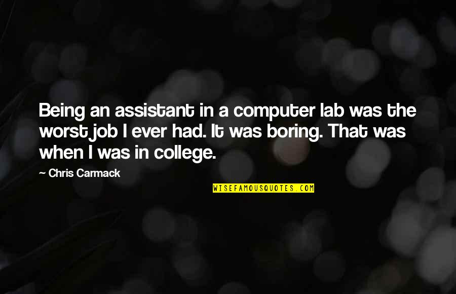 Rifan Nur Quotes By Chris Carmack: Being an assistant in a computer lab was