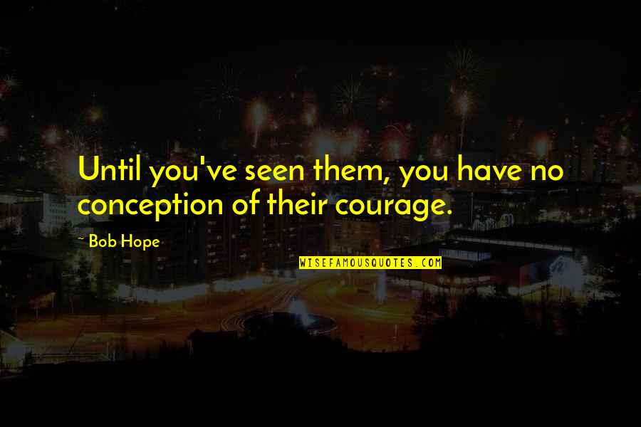 Rifare Denti Quotes By Bob Hope: Until you've seen them, you have no conception