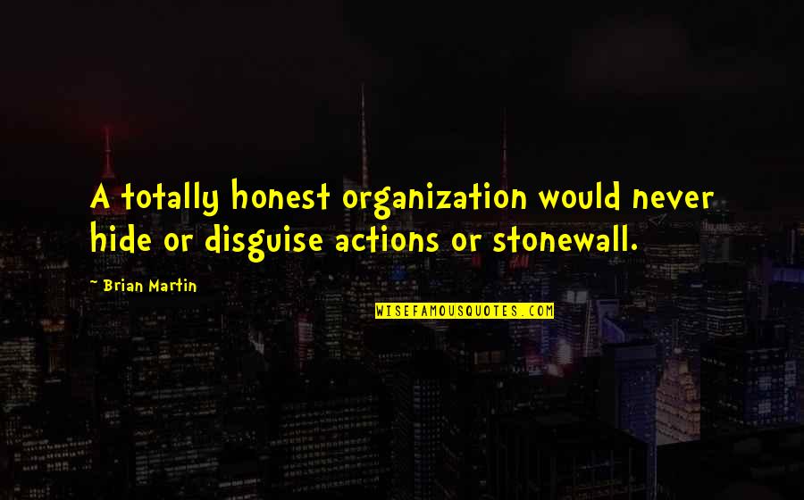 Rifat Kukaj Quotes By Brian Martin: A totally honest organization would never hide or