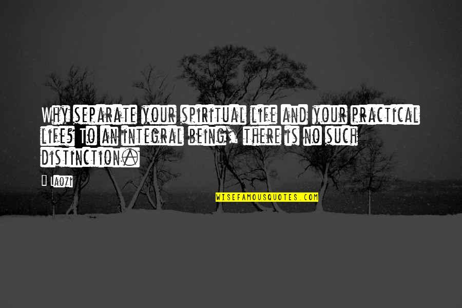 Rifat Kukaj Quotes By Laozi: Why separate your spiritual life and your practical Rifat Kukaj Quotes By Laozi: Why separate your spiritual life and your practical