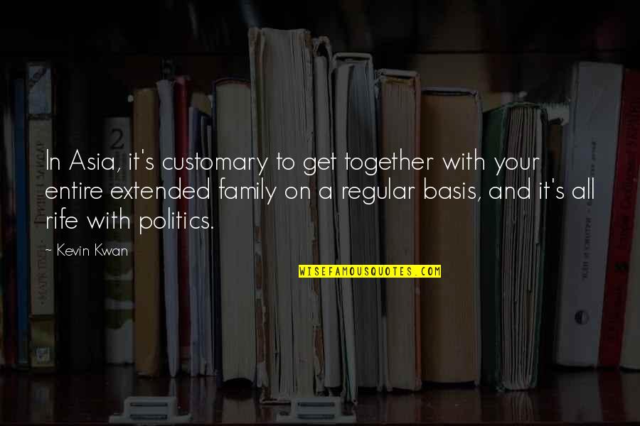 Rife's Quotes By Kevin Kwan: In Asia, it's customary to get together with Rife's Quotes By Kevin Kwan: In Asia, it's customary to get together with