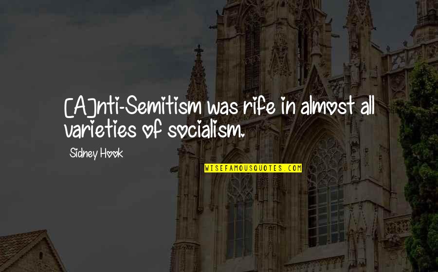 Rife's Quotes By Sidney Hook: [A]nti-Semitism was rife in almost all varieties of