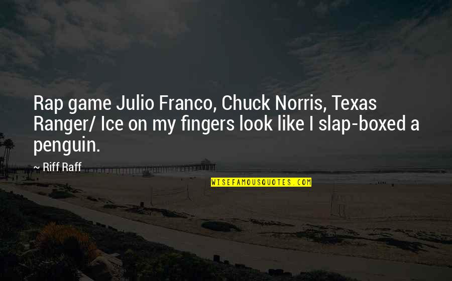 Riff Off Quotes By Riff Raff: Rap game Julio Franco, Chuck Norris, Texas Ranger/