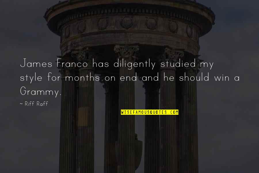 Riff Quotes By Riff Raff: James Franco has diligently studied my style for Riff Quotes By Riff Raff: James Franco has diligently studied my style for