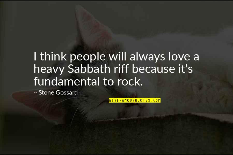 Riff Quotes By Stone Gossard: I think people will always love a heavy