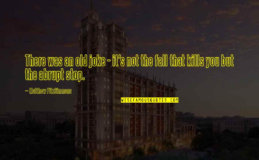 Riffing Comedy Quotes By Matthew FitzSimmons: There was an old joke - it's not Riffing Comedy Quotes By Matthew FitzSimmons: There was an old joke - it's not
