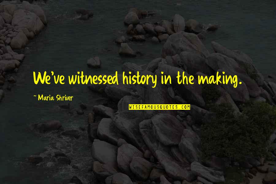 Riffletrip Quotes By Maria Shriver: We've witnessed history in the making. Riffletrip Quotes By Maria Shriver: We've witnessed history in the making.