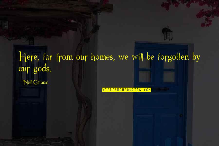 Riffletrip Quotes By Neil Gaiman: Here, far from our homes, we will be