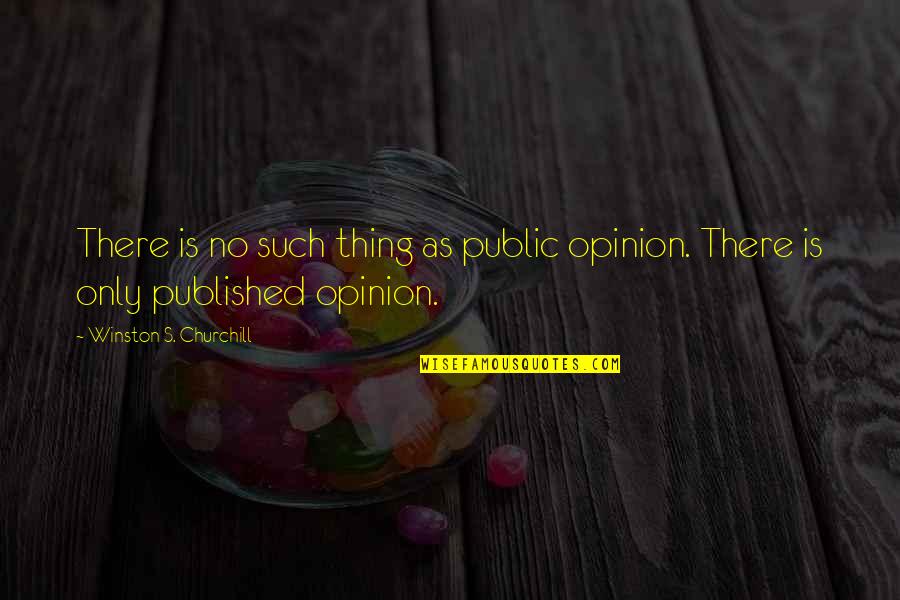 Riffletrip Quotes By Winston S. Churchill: There is no such thing as public opinion. Riffletrip Quotes By Winston S. Churchill: There is no such thing as public opinion.