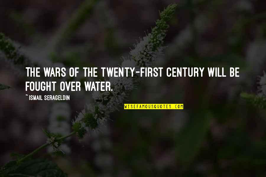Riffling Quotes By Ismail Serageldin: The wars of the twenty-first century will be