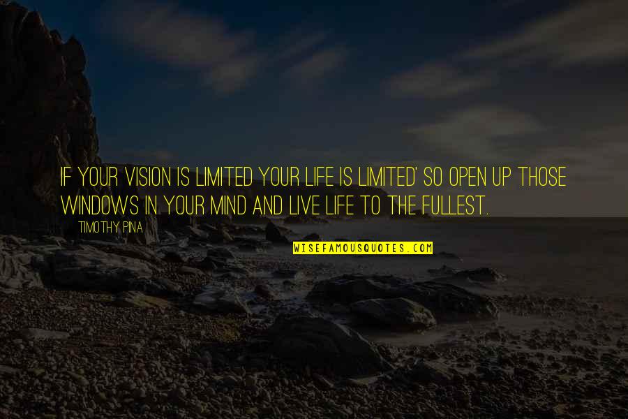 Riffs Restaurant Quotes By Timothy Pina: If your vision is limited your life is Riffs Restaurant Quotes By Timothy Pina: If your vision is limited your life is