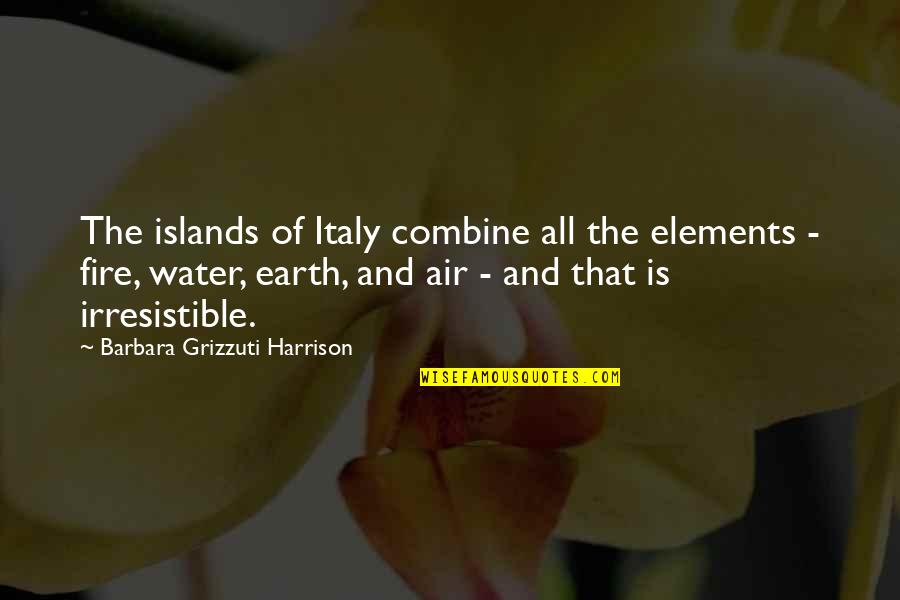 Rified Quotes By Barbara Grizzuti Harrison: The islands of Italy combine all the elements Rified Quotes By Barbara Grizzuti Harrison: The islands of Italy combine all the elements