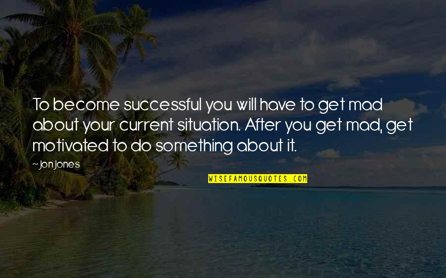Rified Quotes By Jon Jones: To become successful you will have to get