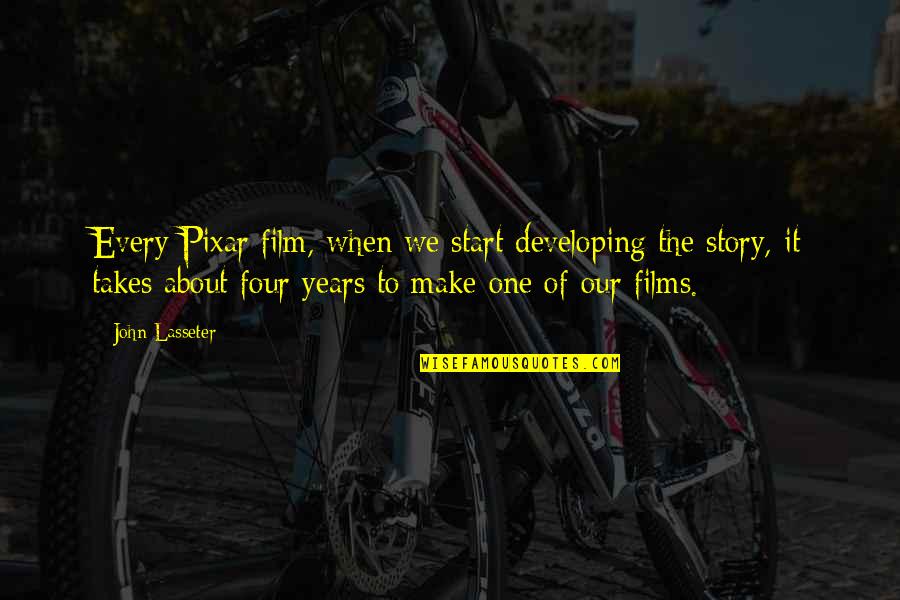 Rififi 1955 Quotes By John Lasseter: Every Pixar film, when we start developing the Rififi 1955 Quotes By John Lasseter: Every Pixar film, when we start developing the