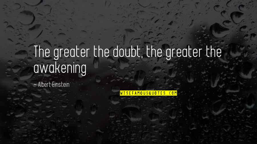 Rififi Movie Quotes By Albert Einstein: The greater the doubt, the greater the awakening Rififi Movie Quotes By Albert Einstein: The greater the doubt, the greater the awakening