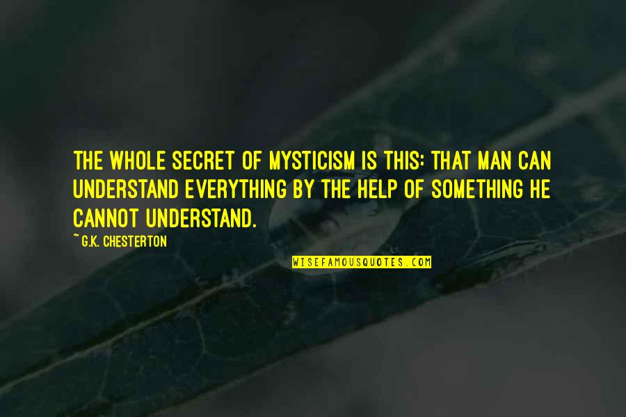 Rififi Trailer Quotes By G.K. Chesterton: The whole secret of mysticism is this: that