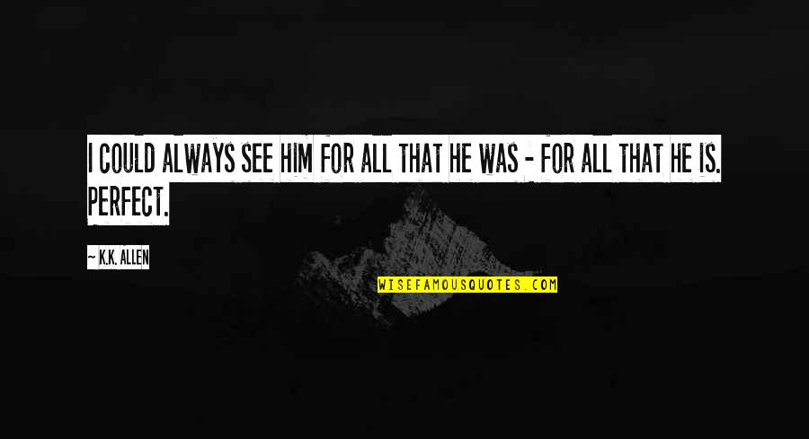 Rifil Kat Quotes By K.K. Allen: I could always see him for all that