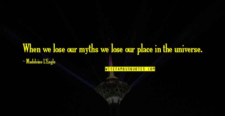 Rifil Kat Quotes By Madeleine L'Engle: When we lose our myths we lose our Rifil Kat Quotes By Madeleine L'Engle: When we lose our myths we lose our