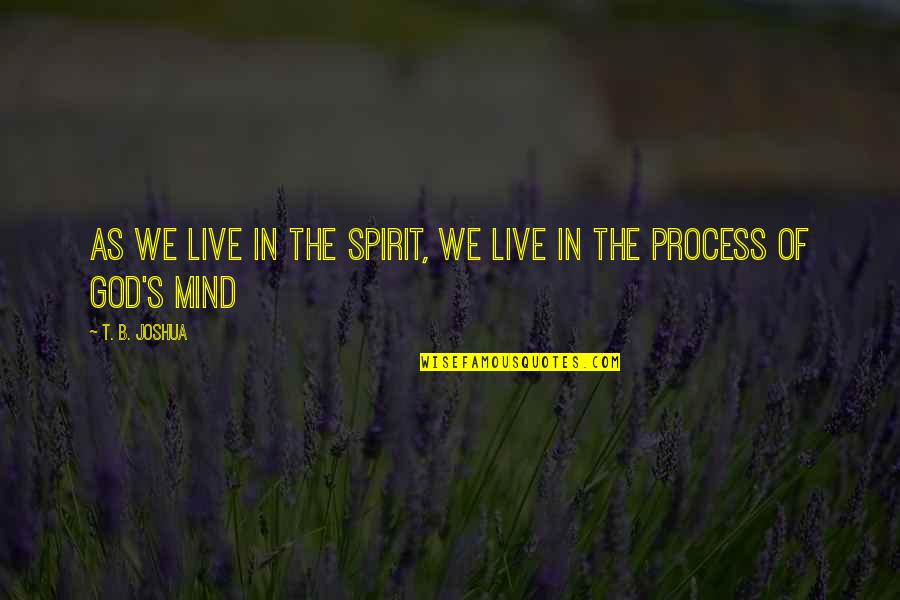 Rifil Kat Quotes By T. B. Joshua: As we live in the Spirit, we live