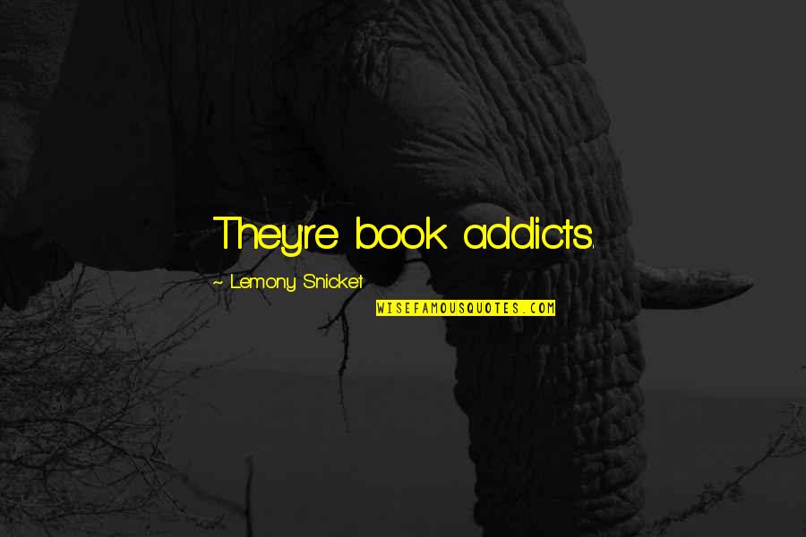 Rifiutato Quotes By Lemony Snicket: They're book addicts. Rifiutato Quotes By Lemony Snicket: They're book addicts.