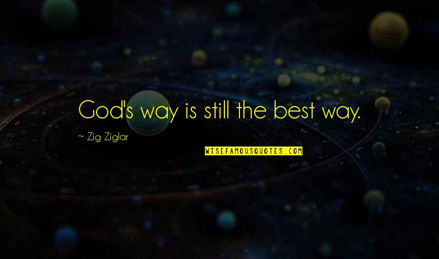 Rifiuti Quotes By Zig Ziglar: God's way is still the best way.
