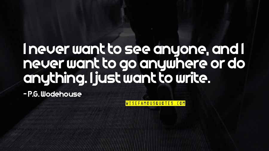 Rifiuto Di Quotes By P.G. Wodehouse: I never want to see anyone, and I