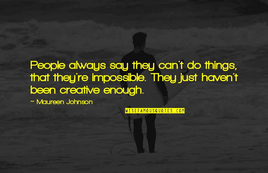 Rifka Annisa Quotes By Maureen Johnson: People always say they can't do things, that Rifka Annisa Quotes By Maureen Johnson: People always say they can't do things, that