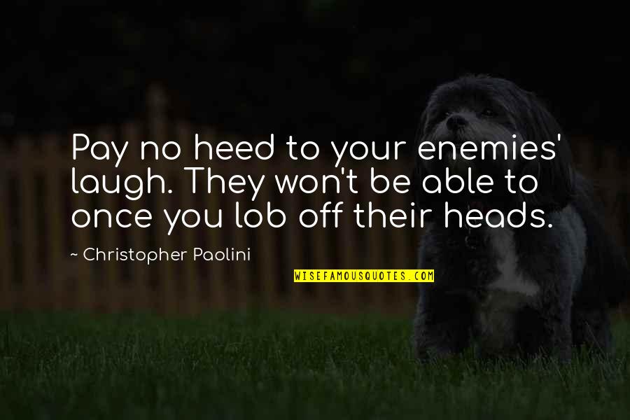 Rifkind Law Quotes By Christopher Paolini: Pay no heed to your enemies' laugh. They Rifkind Law Quotes By Christopher Paolini: Pay no heed to your enemies' laugh. They