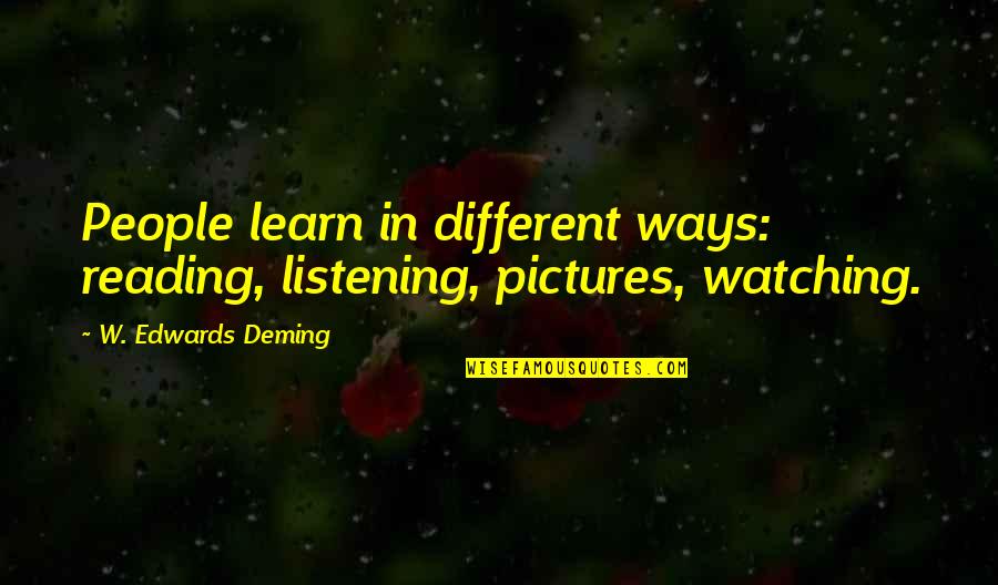Rifle On The Wall Quotes By W. Edwards Deming: People learn in different ways: reading, listening, pictures, Rifle On The Wall Quotes By W. Edwards Deming: People learn in different ways: reading, listening, pictures,