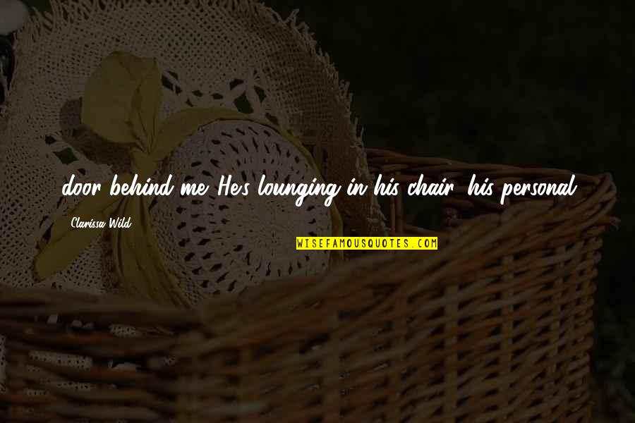 Rifle Paper Quotes By Clarissa Wild: door behind me. He's lounging in his chair, Rifle Paper Quotes By Clarissa Wild: door behind me. He's lounging in his chair,
