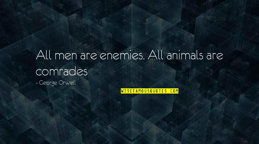 Riflemans Johnny Quotes By George Orwell: All men are enemies. All animals are comrades