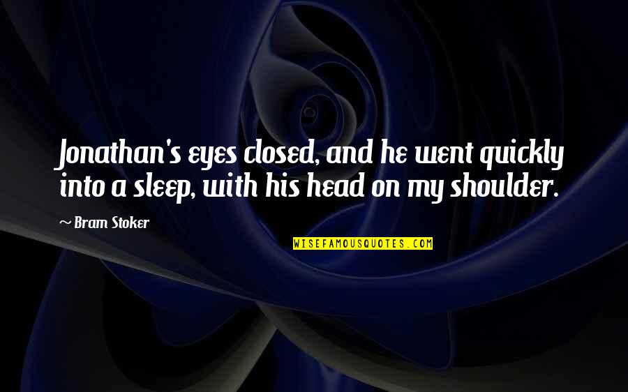 Riflemans Knife Quotes By Bram Stoker: Jonathan's eyes closed, and he went quickly into