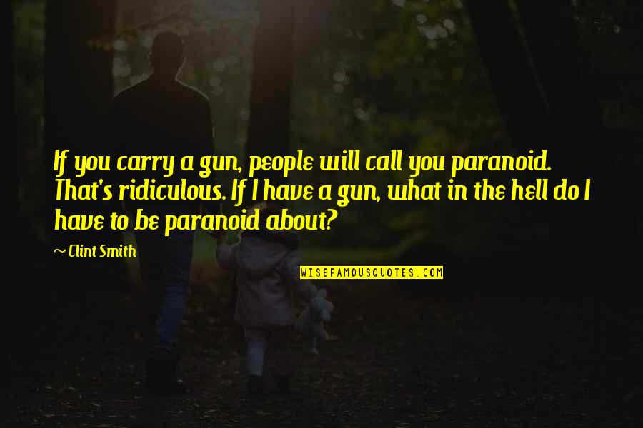 Rifles Quotes By Clint Smith: If you carry a gun, people will call