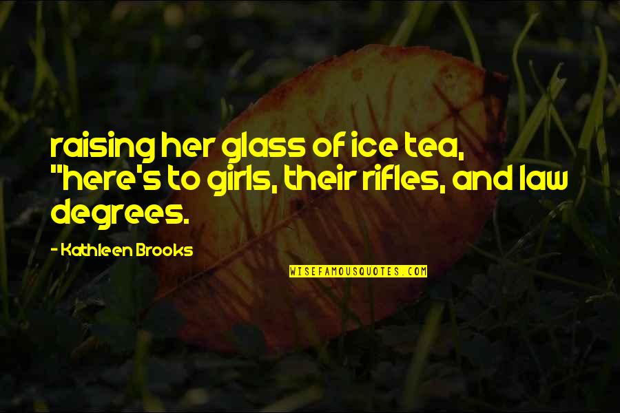 Rifles Quotes By Kathleen Brooks: raising her glass of ice tea, "here's to