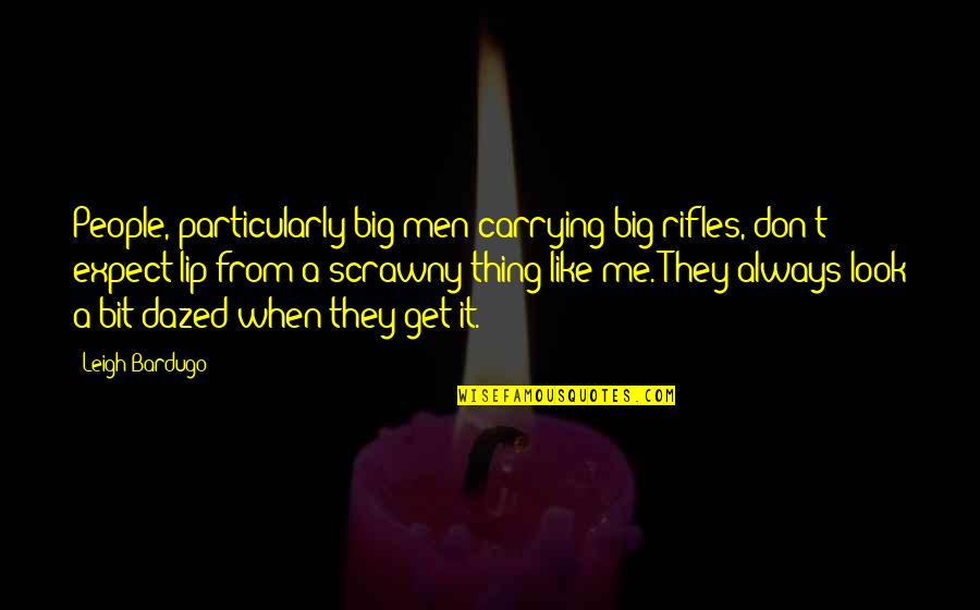 Rifles Quotes By Leigh Bardugo: People, particularly big men carrying big rifles, don't Rifles Quotes By Leigh Bardugo: People, particularly big men carrying big rifles, don't